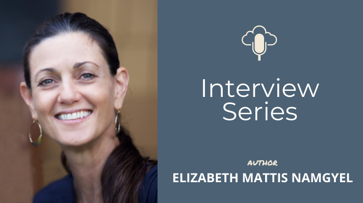 Interview With Elizabeth Mattis Namgyel