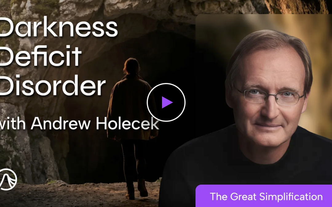 The Great Simplification Podcast: Darkness Deficit Disorder